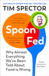 Spoon-Fed: Why almost everything we’ve been told about food is wrong, by the Sunday Times bestselling author of Food for Life