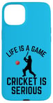 iPhone 15 Plus Life Is A Game Cricket Is Serious Cricket Lover Cricketer Case