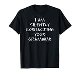 I am silently correcting your grammar - Fun English language T-Shirt