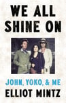 We All Shine On - John, Yoko, and Me