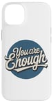 iPhone 14 Plus You are Enough Motivational Quote for Self Belief Case