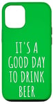 iPhone 12/12 Pro It's A Good Day To Drink Beer Pub St. Patrick Drinking Buddy Case