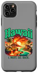 Coque pour iPhone 11 Pro Max Hawaï I. Doit. Retour. Hawaï