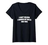 Womens I Can't Believe I Shaved My Balls For This Fun Male Grooming V-Neck T-Shirt