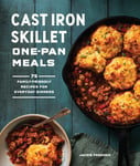 Cast Iron Skillet OnePan Meals  75 FamilyFriendly Recipes for Everyday Dinners