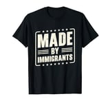 Made By Immigrants | Refugees Politics | Human Rights T-Shirt