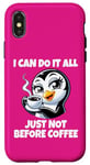 iPhone X/XS Can Do It All Just Not Before Coffee Addict Funny Penguin Case