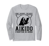 Don't worry the best Aikido fighter is there - Aikido Long Sleeve T-Shirt