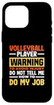 iPhone 16 Pro Max Volleyball Player Warning Do Not Tell Me How To Do My Job Case