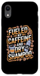 iPhone XR Fueled By Caffeine And Dry Shampoo Case