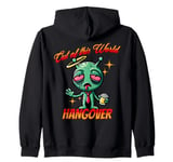 Out of this World s Alien Hangover s Funny Alien Cartoon Zip Hoodie