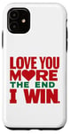 iPhone 11 Love you more the end i win funny graphic humor novelty Case