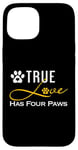 iPhone 15 True Love Has Four Paws Funny Dogs Cats Valentine Case