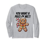 Gingerbread You Want a Piece of Me!? Angry Gingerbread Man Long Sleeve T-Shirt