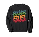 Sounds Sus Gaming Meme Video Game Funny Sweatshirt