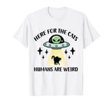 HERE FOR THE CATS HUMANS ARE WEIRD FUNNY CAT LOVERS T-Shirt