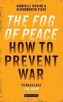 I.B.Tauris & Co Ltd Gabrielle Rifkind Fog of Peace: Why the World is at War and How We Can Stop it
