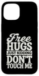 Coque pour iPhone 15 Free Hugs Just Kidding Don't Touch Me T-shirt graphique sarcastique