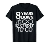 8 Years Down Forever To Go - 8th Wedding Anniversary Day T-Shirt