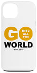 iPhone 13 Go Into All The World – Faith Gospel Mark 16:15 Jesus Quote Case