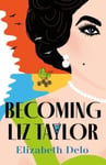 Elizabeth Delo - Becoming Liz Taylor Bok