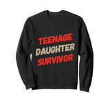 Parenting Teenage Daughter Quotes Teenage Daughter Survivor Sweatshirt