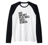 Ant Doesn't Play Well with Others - Antony Funny Sarcastic Raglan Baseball Tee