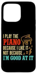 iPhone 15 Pro Max Piano Teacher Pianist I Play The Piano Because I Like It Not Case