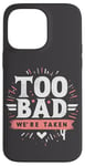 Coque pour iPhone 14 Pro Max Too Bad We're Taken Funny Matching Team Squad Enterrement de vie de jeune fille