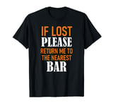 If Lost Please Return Me to the Nearest Bar Funny Squad Gift T-Shirt