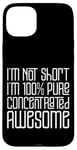 Coque pour iPhone 15 Plus I'm Not Short I'm 100% Pure Concentrated Awesome