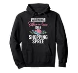 Warning Sister in Law on a Shopping Spree Sister in Law Pullover Hoodie