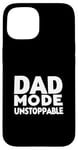 iPhone 15 Dad Mode Unstoppable Funny Dad Life Humor Case