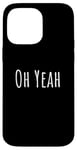 iPhone 14 Pro Max Oh yeah, design for optimistic people. Oh yeah! Case