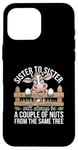 Coque pour iPhone 16 Pro Max Sister to Sister We will Aways Be A Couple of Nuts