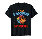 I Am Surrounded By Idiots T-Shirt