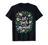 A Lot To Teach At The Moment Teaching Teachers Day Teachers T-Shirt