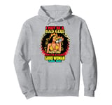 I May Be A Bad Girl But I'm A Damn Good Woman Melanin Queen Pullover Hoodie