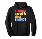 Tequila Tacos And Best Friends Funny Taco Tuesday Fiesta Pullover Hoodie