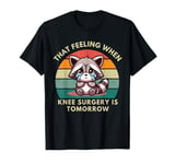 Funny That Feeling When Knee Surgery Is Tomorrow Meme T-Shirt