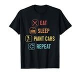 Eat Sleep Paint Cars Repeat Car Spray Automotive Car Painter T-Shirt