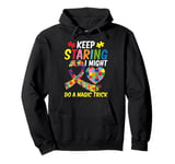 Keep staring i might do a magic Trick Autism Pullover Hoodie