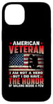 Coque pour iPhone 14 Plus American Veteran I Am Not A Hero US Flag Patriotic Veterans