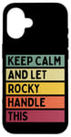 Coque pour iPhone 16 Keep Calm And Let Rocky Handle This Funny Retro Citation