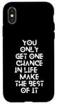 Coque pour iPhone X/XS You only get one chance in life, make the best of it