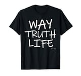 Bible Bible Verse Way Truth Life John 14 6 T-Shirt