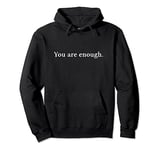 YOU ARE ENOUGH Mindset Affirmation spread love Pullover Hoodie