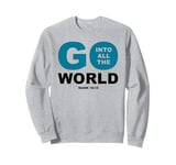 Go Into All The World – Faith Gospel Mark 16:15 Jesus Quote Sweatshirt