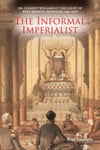 The Informal Imperialist  Dr. Clement Williams at the Court of King Mindon, Mandalay, 18611879