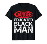 Danger Educated Black Man - Proud Black People Graduation T-Shirt